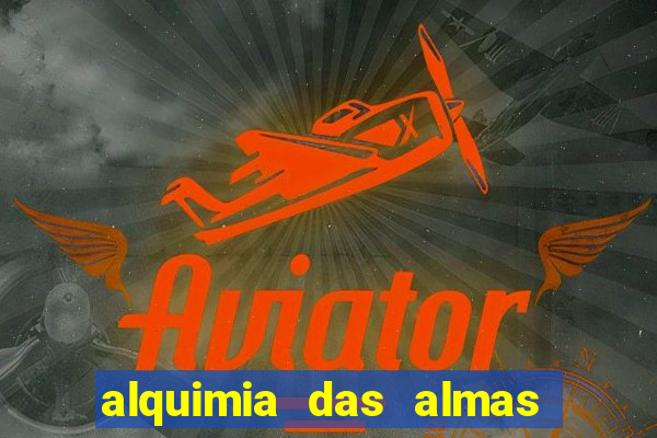 alquimia das almas 3 temporada a serie alquimia das